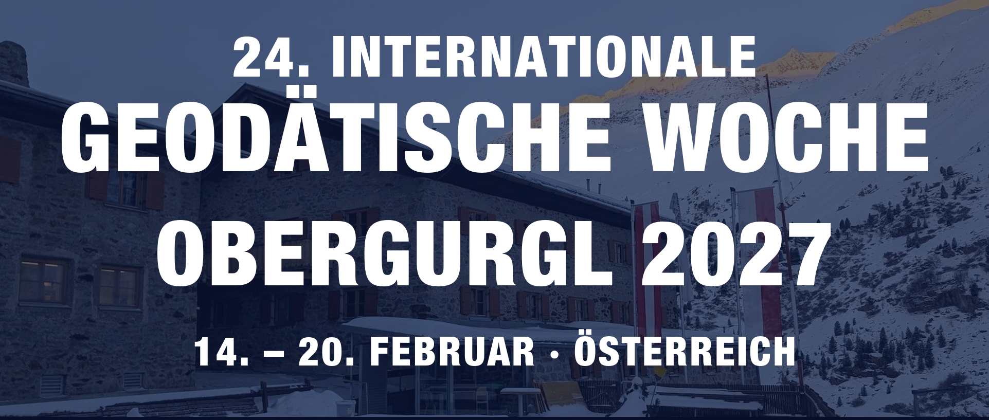 24. Internationale Geodätische Woche Obergurgl 2027, 14.-20. Februar